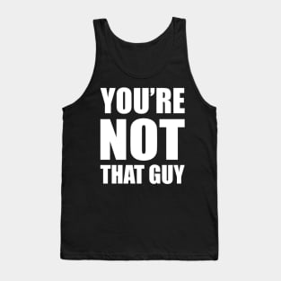 You're Not That Guy Tank Top